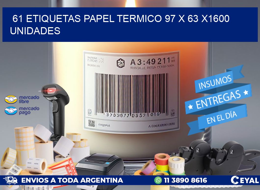 61 ETIQUETAS PAPEL TERMICO 97 x 63 X1600 UNIDADES