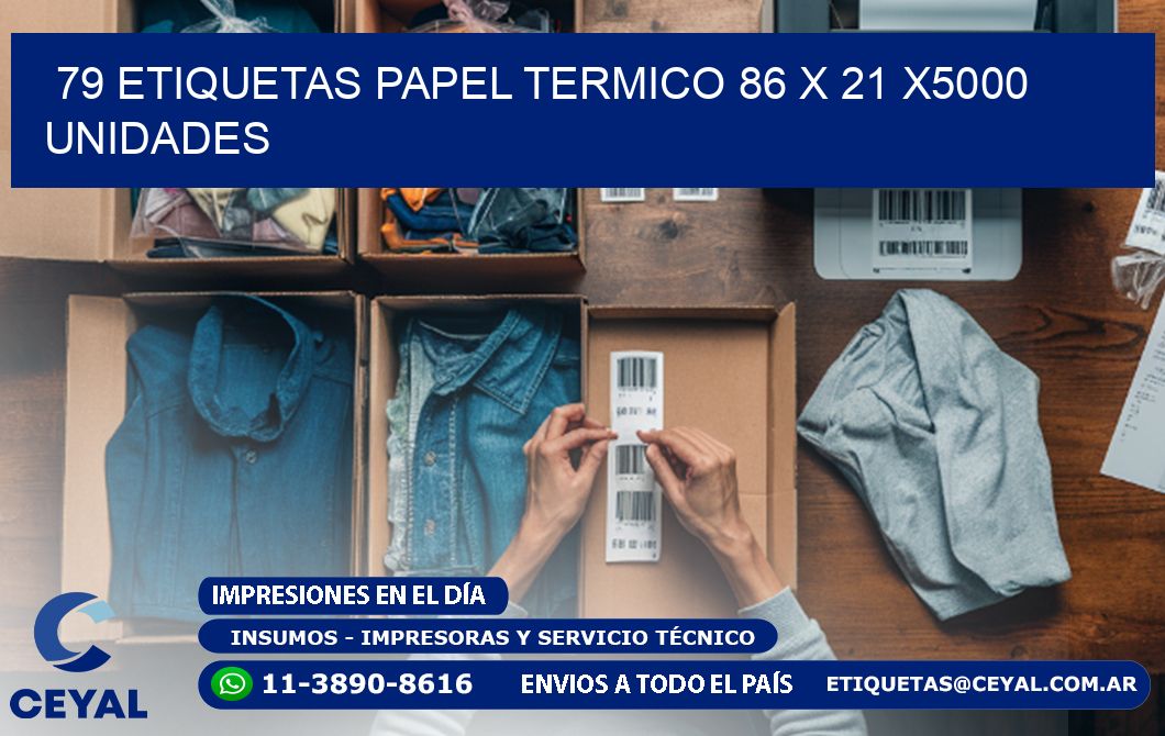 79 ETIQUETAS PAPEL TERMICO 86 x 21 X5000 UNIDADES