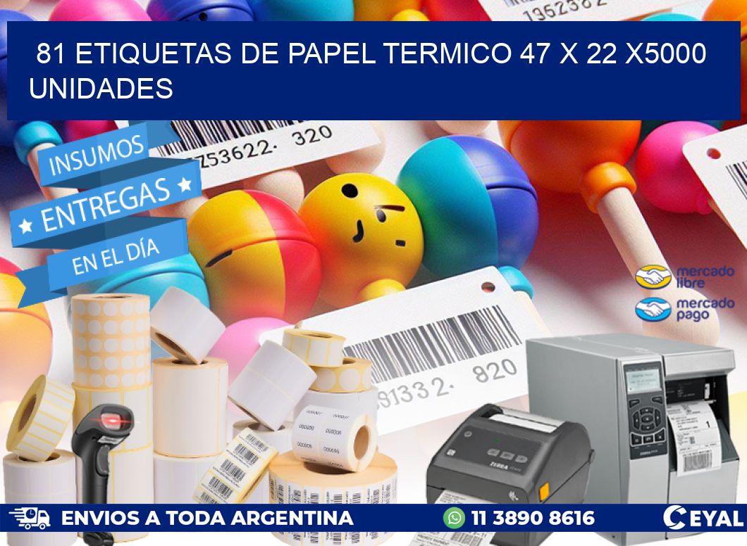 81 ETIQUETAS DE PAPEL TERMICO 47 x 22 X5000 UNIDADES