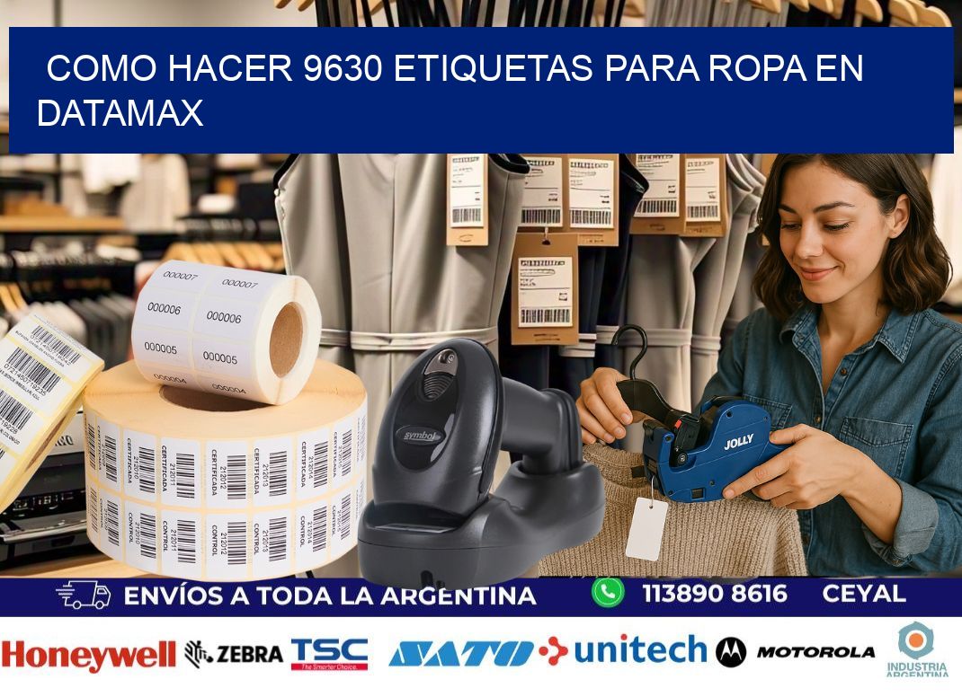 Como hacer 9630 etiquetas para ropa en datamax