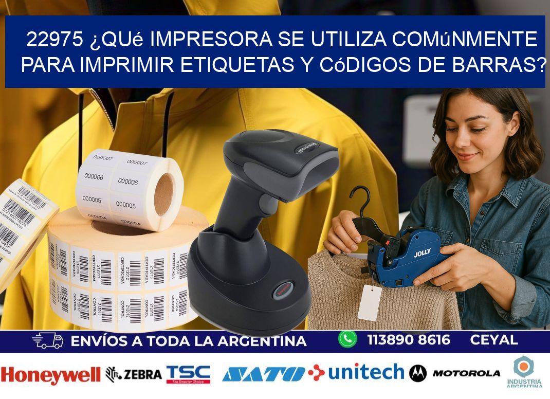 22975 ¿Qué impresora se utiliza comúnmente para imprimir etiquetas y códigos de barras?