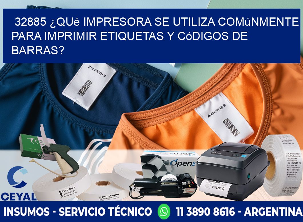 32885 ¿Qué impresora se utiliza comúnmente para imprimir etiquetas y códigos de barras?