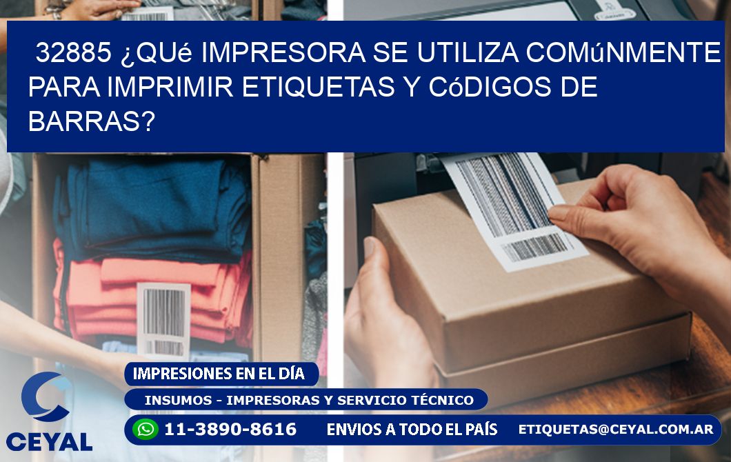 32885 ¿Qué impresora se utiliza comúnmente para imprimir etiquetas y códigos de barras?