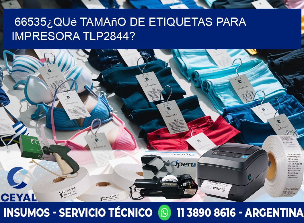 66535¿Qué tamaño de etiquetas para  impresora tlp2844?