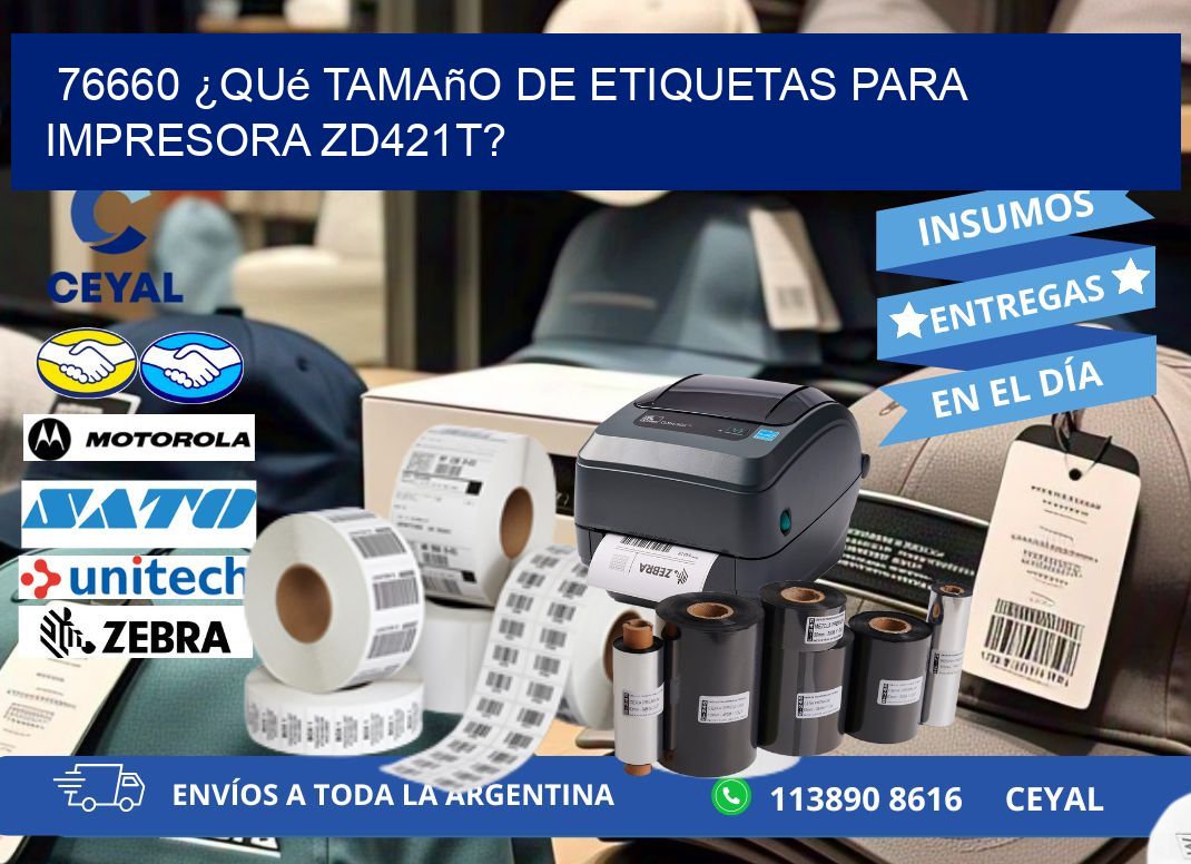 76660 ¿Qué tamaño de etiquetas para  impresora zd421t?