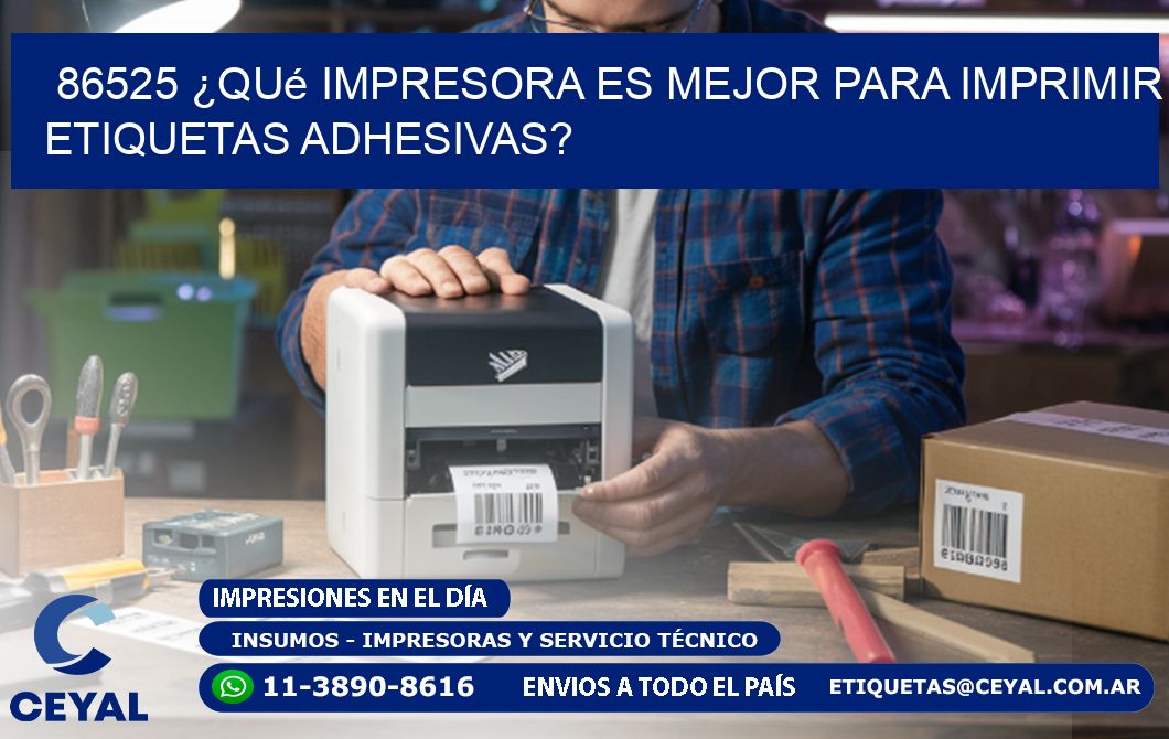86525 ¿Qué impresora es mejor para imprimir etiquetas adhesivas?