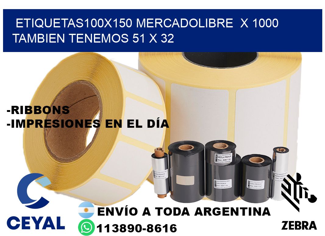 etiquetas100x150 mercadolibre  x 1000 tambien tenemos 51 x 32