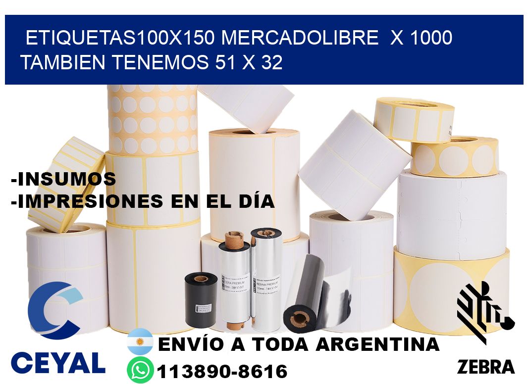 etiquetas100x150 mercadolibre  x 1000 tambien tenemos 51 x 32
