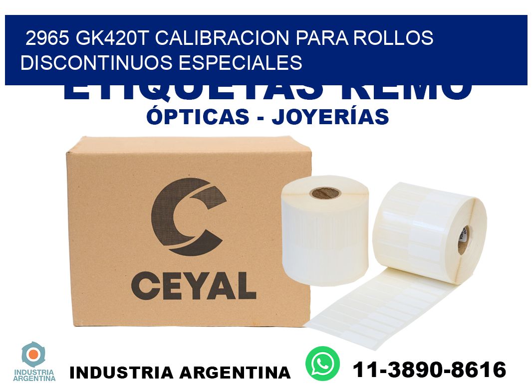 2965 gk420t calibracion para rollos discontinuos especiales