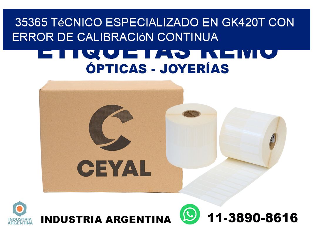35365 técnico especializado en gk420t con error de calibración continua
