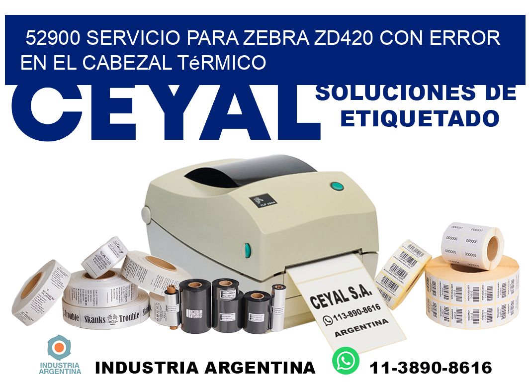 52900 servicio para zebra zd420 con error en el cabezal térmico