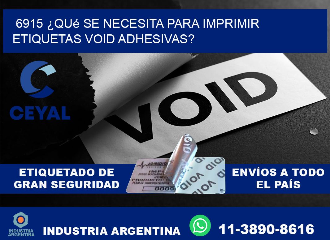 6915 ¿Qué se necesita para imprimir etiquetas void adhesivas?